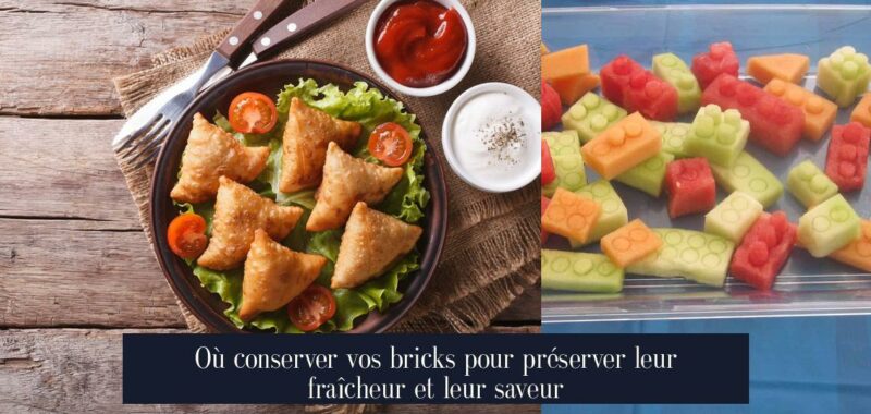 Où conserver vos bricks pour préserver leur fraîcheur et leur saveur