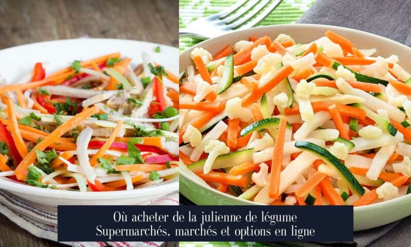 Où acheter de la julienne de légume Supermarchés, marchés et options en ligne