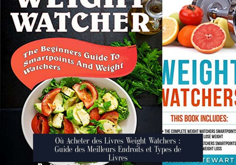 Où Acheter des Livres Weight Watchers : Guide des Meilleurs Endroits et Types de Livres