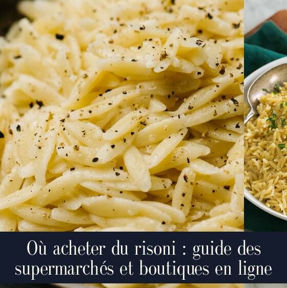 Où acheter du risoni : guide des supermarchés et boutiques en ligne