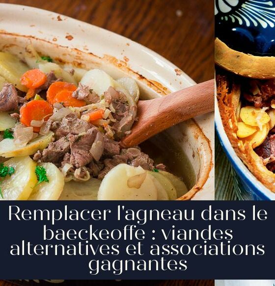Remplacer l'agneau dans le baeckeoffe : viandes alternatives et associations gagnantes
