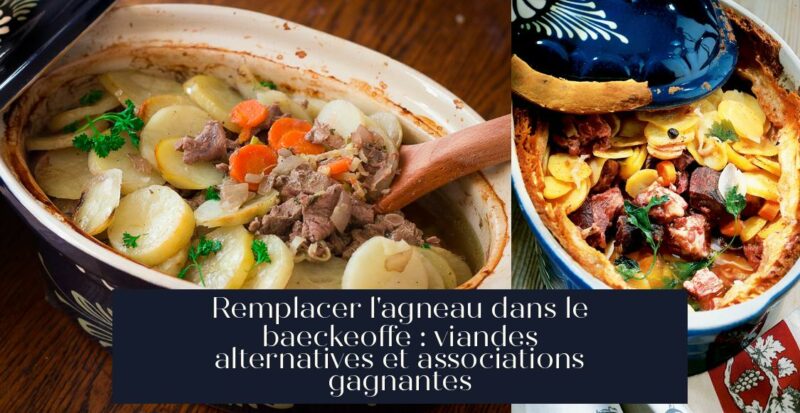 Remplacer l'agneau dans le baeckeoffe : viandes alternatives et associations gagnantes