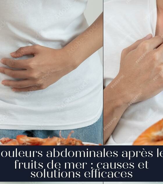 Douleurs abdominales après les fruits de mer : causes et solutions efficaces