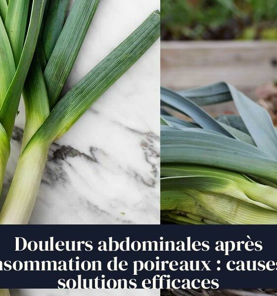 Douleurs abdominales après consommation de poireaux : causes et solutions efficaces