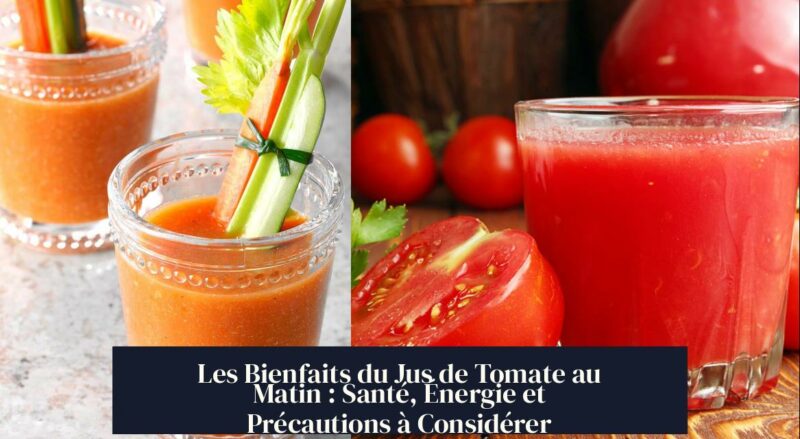Les Bienfaits du Jus de Tomate au Matin : Santé, Énergie et Précautions à Considérer