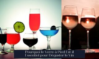 Pourquoi le Verre à Pied Est-il Essentiel pour Déguster le Vin