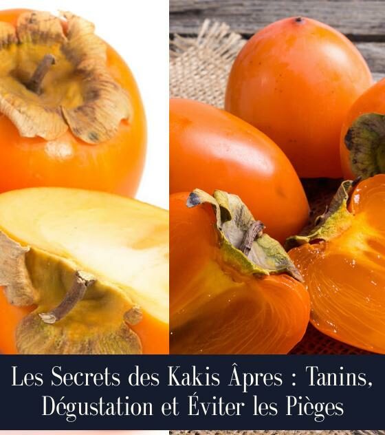 Les Secrets des Kakis Âpres : Tanins, Dégustation et Éviter les Pièges