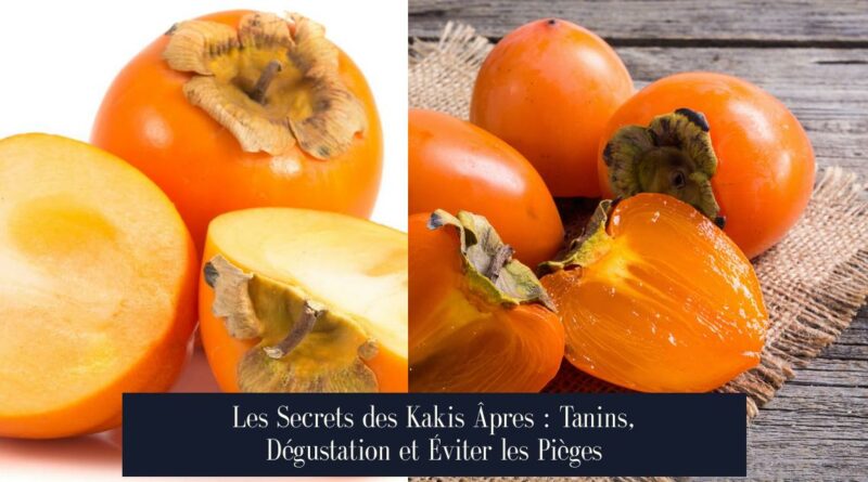 Les Secrets des Kakis Âpres : Tanins, Dégustation et Éviter les Pièges