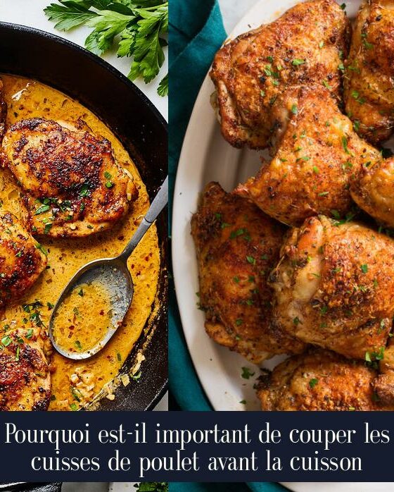 Pourquoi est-il important de couper les cuisses de poulet avant la cuisson