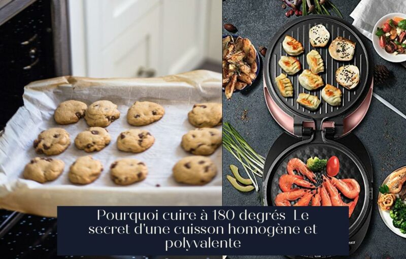 Pourquoi cuire à 180 degrés Le secret d'une cuisson homogène et polyvalente