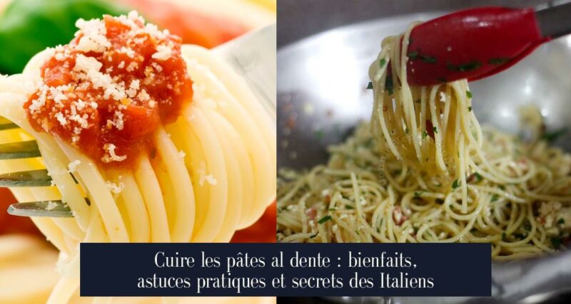 Cuire les pâtes al dente : bienfaits, astuces pratiques et secrets des Italiens