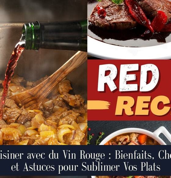 Cuisiner avec du Vin Rouge : Bienfaits, Choix et Astuces pour Sublimer Vos Plats