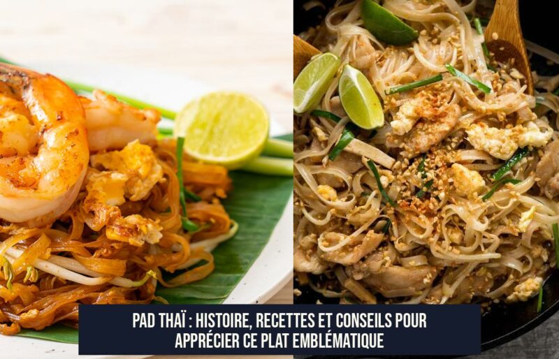 Pad Thaï : Histoire, recettes et conseils pour apprécier ce plat emblématique