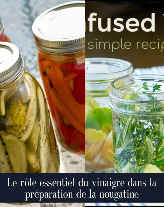 Le rôle essentiel du vinaigre dans la préparation de la nougatine