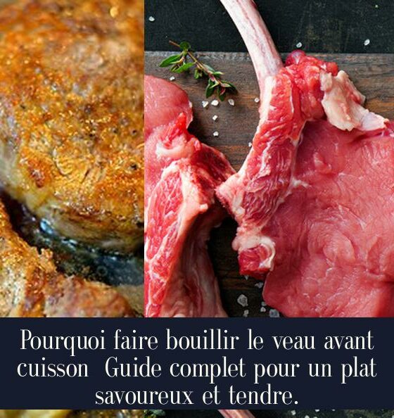 Pourquoi faire bouillir le veau avant cuisson Guide complet pour un plat savoureux et tendre.