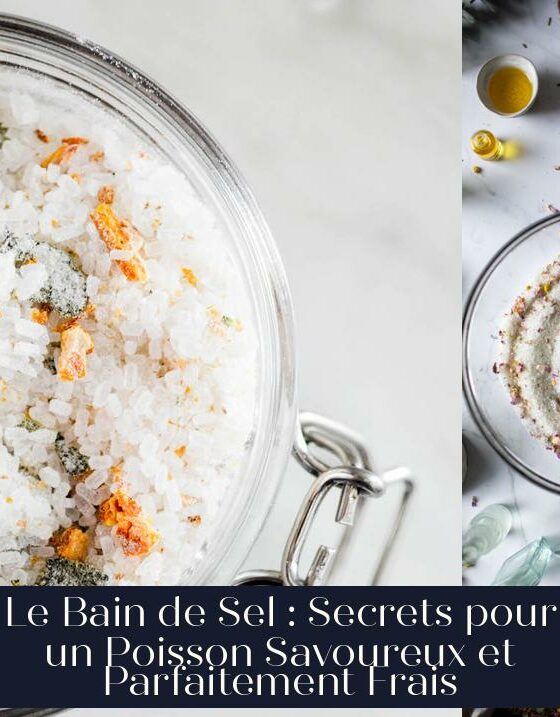 Le Bain de Sel : Secrets pour un Poisson Savoureux et Parfaitement Frais