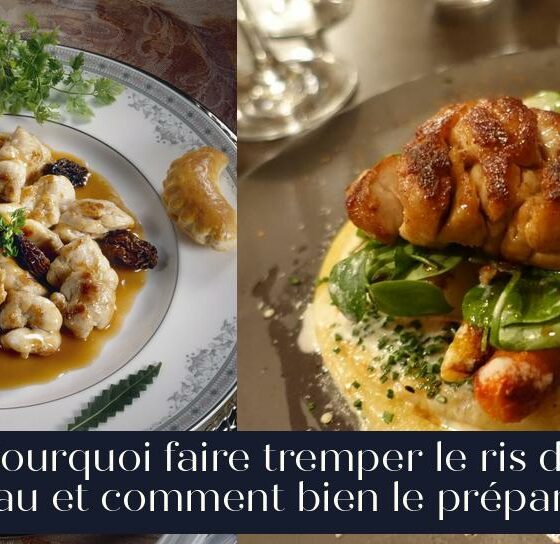 Pourquoi faire tremper le ris de veau et comment bien le préparer