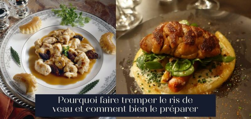 Pourquoi faire tremper le ris de veau et comment bien le préparer