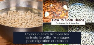 Pourquoi faire tremper les haricots la veille Avantages pour digestion et cuisson
