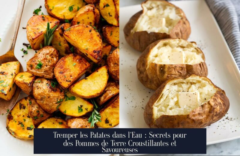 Tremper les Patates dans l'Eau : Secrets pour des Pommes de Terre Croustillantes et Savoureuses