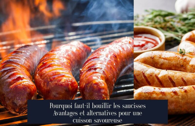 Pourquoi faut-il bouillir les saucisses Avantages et alternatives pour une cuisson savoureuse