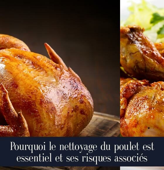 Pourquoi le nettoyage du poulet est essentiel et ses risques associés