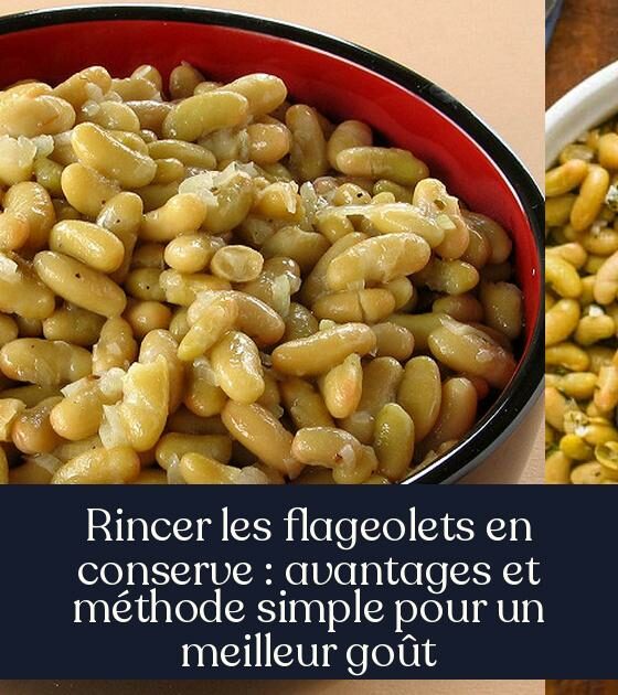 Rincer les flageolets en conserve : avantages et méthode simple pour un meilleur goût