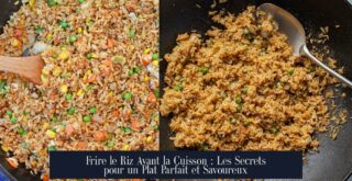 Frire le Riz Avant la Cuisson : Les Secrets pour un Plat Parfait et Savoureux