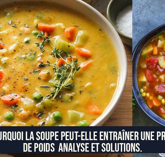 Pourquoi la soupe peut-elle entraîner une prise de poids Analyse et solutions.