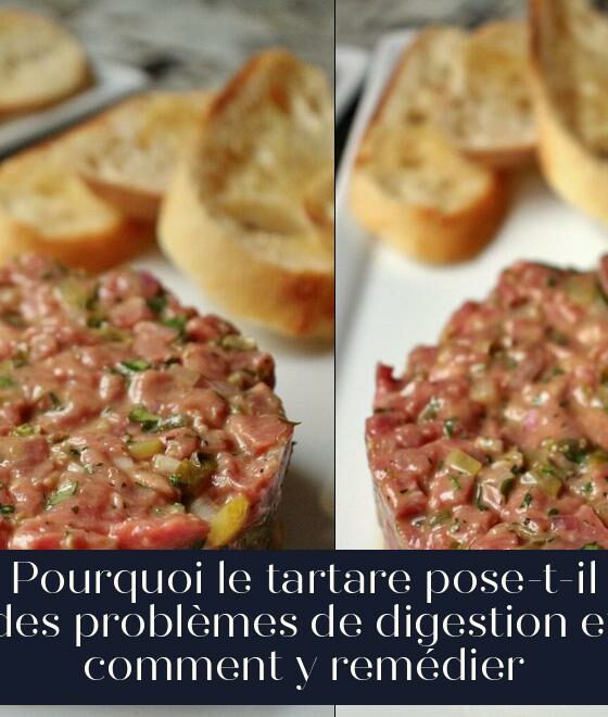Pourquoi le tartare pose-t-il des problèmes de digestion et comment y remédier