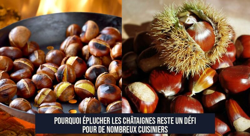 Pourquoi éplucher les châtaignes reste un défi pour de nombreux cuisiniers