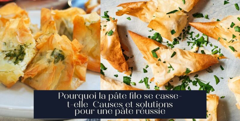 Pourquoi la pâte filo se casse-t-elle Causes et solutions pour une pâte réussie