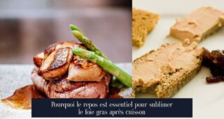 Pourquoi le repos est essentiel pour sublimer le foie gras après cuisson