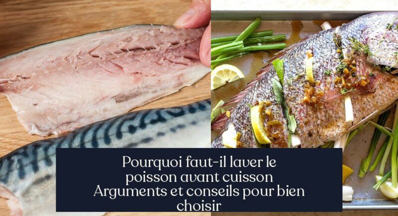 Pourquoi faut-il laver le poisson avant cuisson Arguments et conseils pour bien choisir