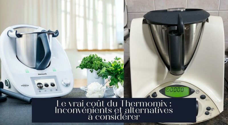 Le vrai coût du Thermomix : Inconvénients et alternatives à considérer