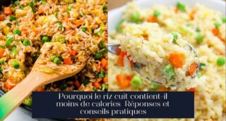 Pourquoi le riz cuit contient-il moins de calories Réponses et conseils pratiques