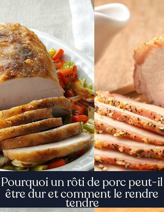 Pourquoi un rôti de porc peut-il être dur et comment le rendre tendre