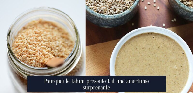 Pourquoi le tahini présente-t-il une amertume surprenante