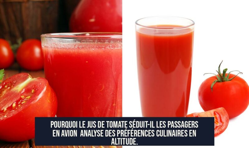 Pourquoi le jus de tomate séduit-il les passagers en avion Analyse des préférences culinaires en altitude.