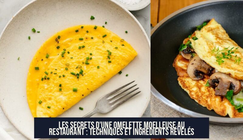 Les secrets d'une omelette moelleuse au restaurant : techniques et ingrédients révélés