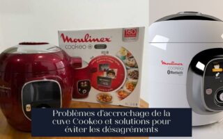 Problèmes d'accrochage de la cuve Cookeo et solutions pour éviter les désagréments