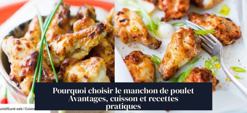 Pourquoi choisir le manchon de poulet Avantages, cuisson et recettes pratiques