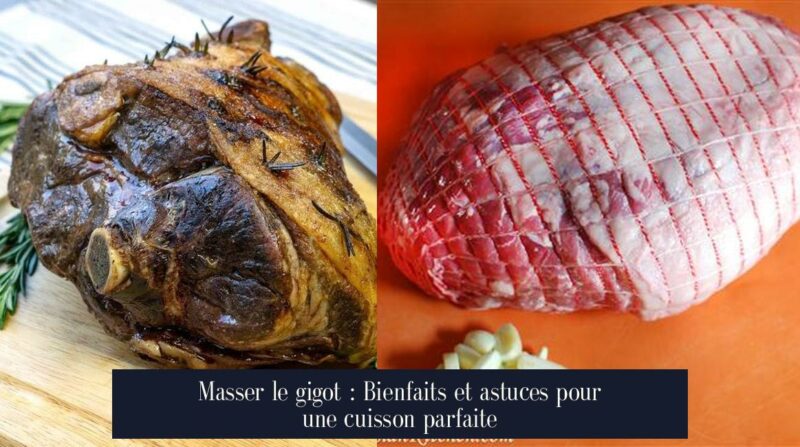 Masser le gigot : Bienfaits et astuces pour une cuisson parfaite