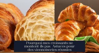 Pourquoi mes croissants ne montent-ils pas Astuces pour des viennoiseries réussies
