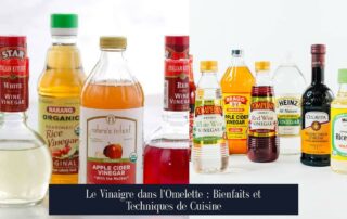 Le Vinaigre dans l'Omelette : Bienfaits et Techniques de Cuisine