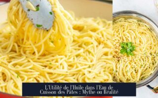 L'Utilité de l'Huile dans l'Eau de Cuisson des Pâtes : Mythe ou Réalité