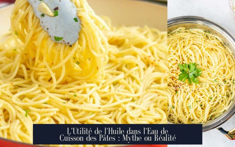 L'Utilité de l'Huile dans l'Eau de Cuisson des Pâtes : Mythe ou Réalité