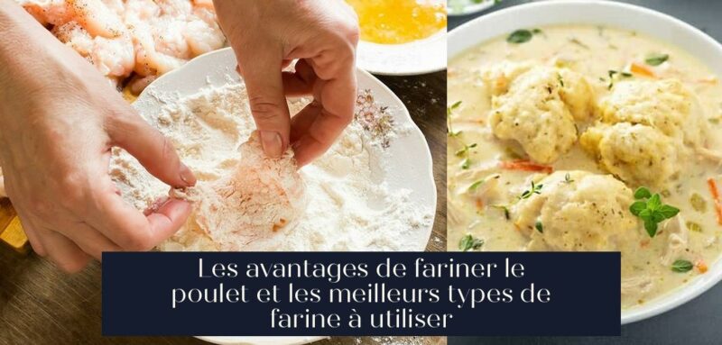 Les avantages de fariner le poulet et les meilleurs types de farine à utiliser