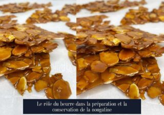 Le rôle du beurre dans la préparation et la conservation de la nougatine