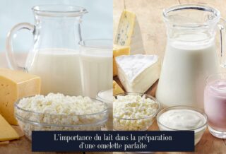 L'importance du lait dans la préparation d'une omelette parfaite